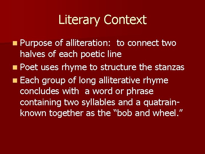 Literary Context n Purpose of alliteration: to connect two halves of each poetic line