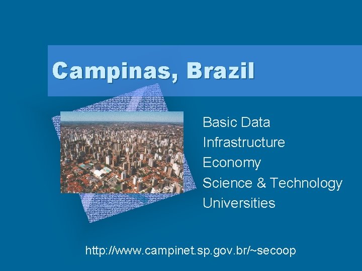 Campinas, Brazil Basic Data Infrastructure Economy Science & Technology Universities http: //www. campinet. sp.