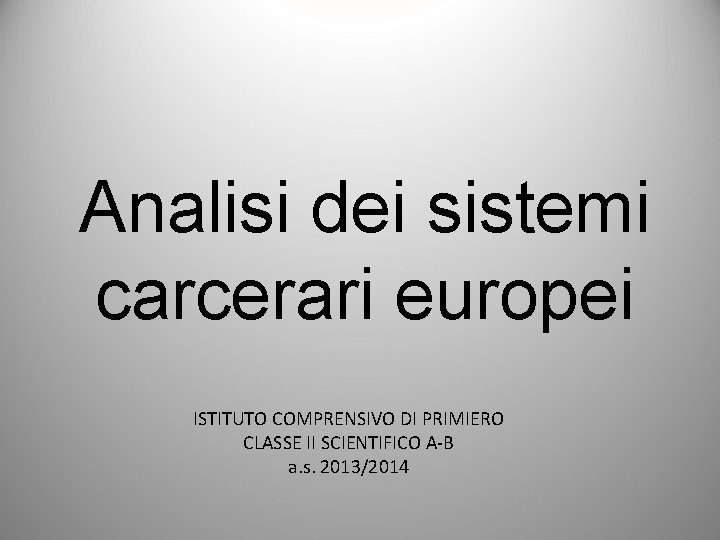 Analisi dei sistemi carcerari europei ISTITUTO COMPRENSIVO DI PRIMIERO CLASSE II SCIENTIFICO A-B a.