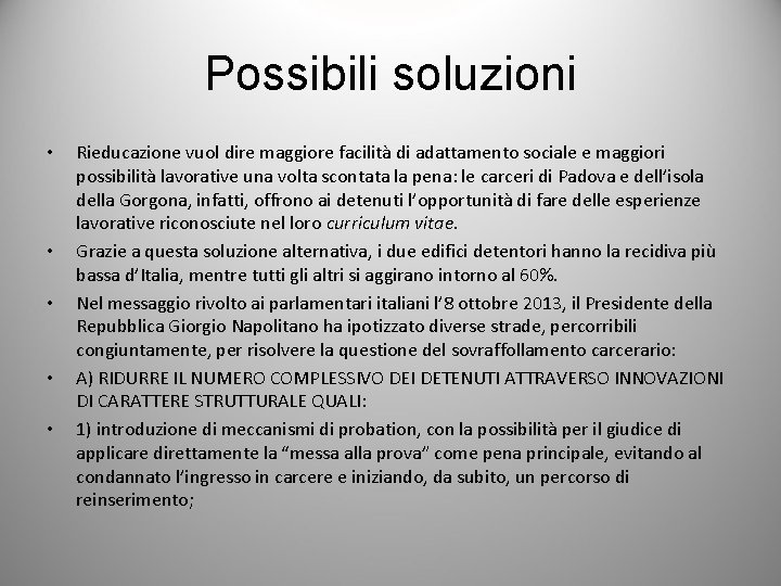 Possibili soluzioni • • • Rieducazione vuol dire maggiore facilità di adattamento sociale e