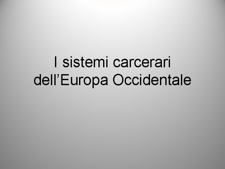 I sistemi carcerari dell’Europa Occidentale 