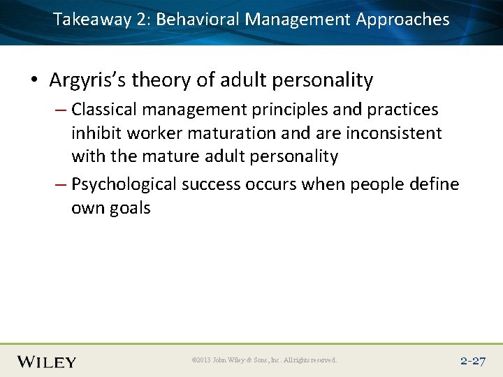 Takeaway 2: Behavioral Management Approaches Place Slide Title Text Here • Argyris’s theory of