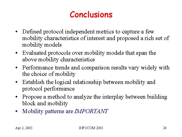 Conclusions • Defined protocol independent metrics to capture a few mobility characteristics of interest
