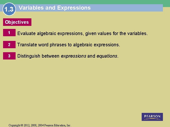 1. 3 Variables and Expressions Objectives 1 Evaluate algebraic expressions, given values for the