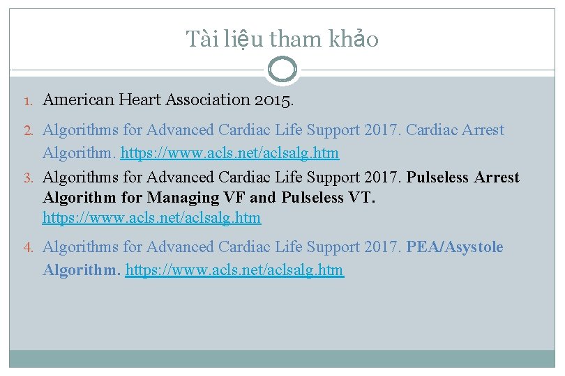 Tài liệu tham khảo 1. American Heart Association 2015. 2. Algorithms for Advanced Cardiac