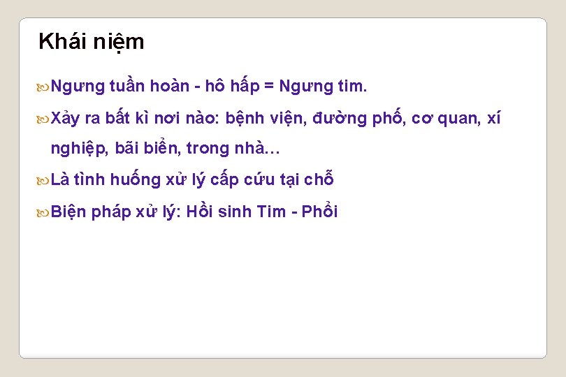 Khái niệm Ngưng tuần hoàn - hô hấp = Ngưng tim. Xảy ra bất