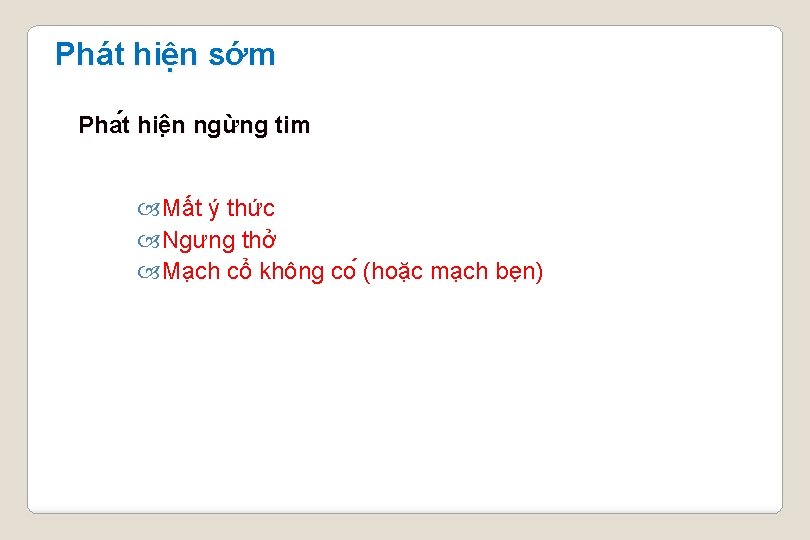 Phát hiện sớm Pha t hiê n ngừng tim Mất ý thức Ngưng thở