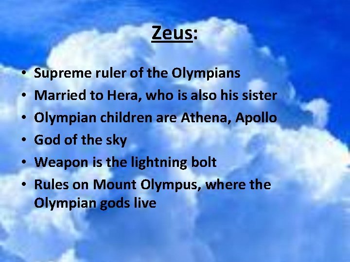 Zeus: • • • Supreme ruler of the Olympians Married to Hera, who is