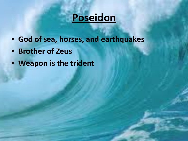 Poseidon • God of sea, horses, and earthquakes • Brother of Zeus • Weapon