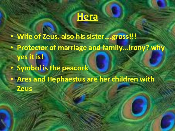 Hera • Wife of Zeus, also his sister…. gross!!! • Protector of marriage and