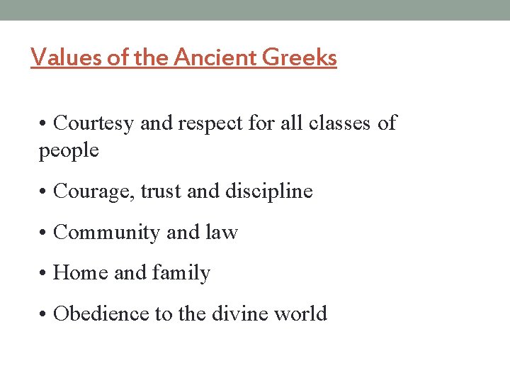 Values of the Ancient Greeks • Courtesy and respect for all classes of people