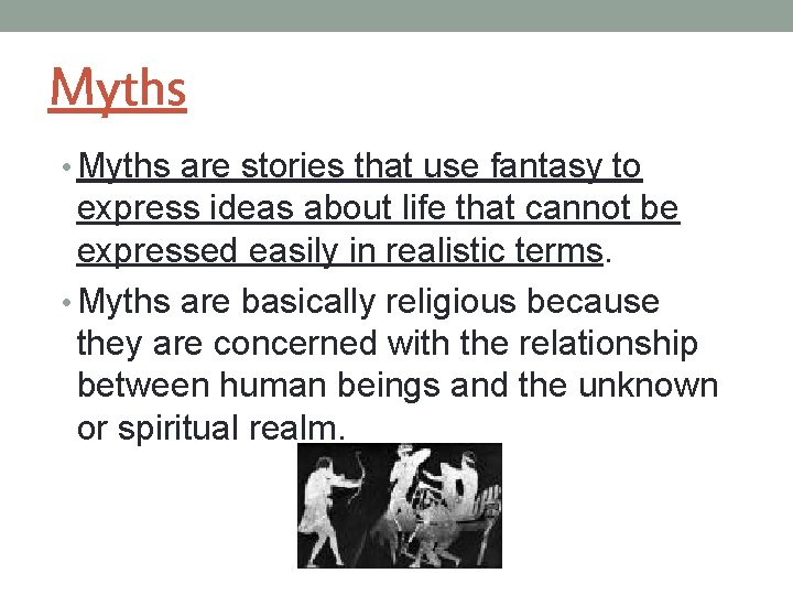 Myths • Myths are stories that use fantasy to express ideas about life that