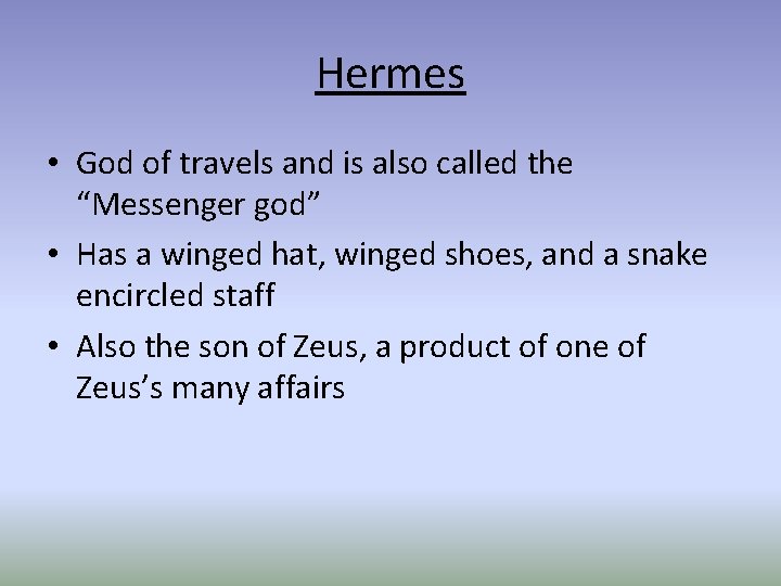 Hermes • God of travels and is also called the “Messenger god” • Has