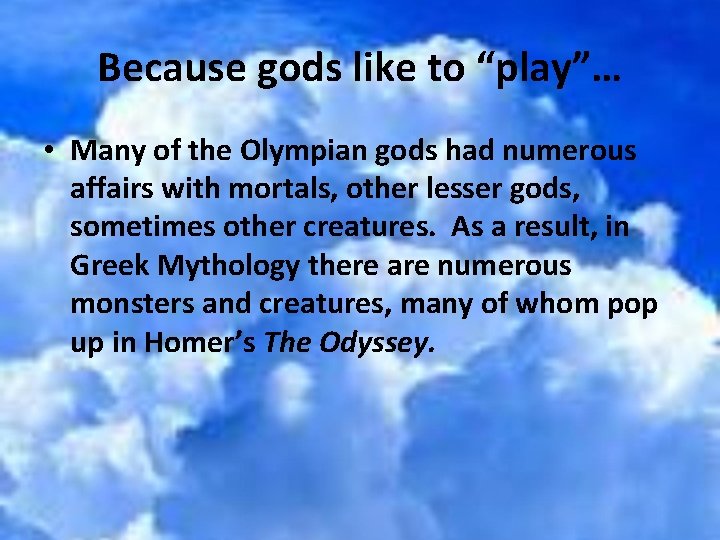 Because gods like to “play”… • Many of the Olympian gods had numerous affairs