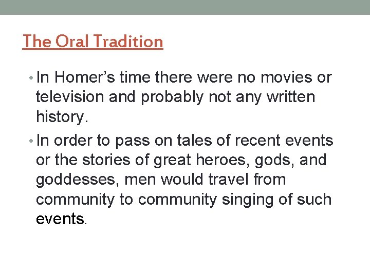 The Oral Tradition • In Homer’s time there were no movies or television and