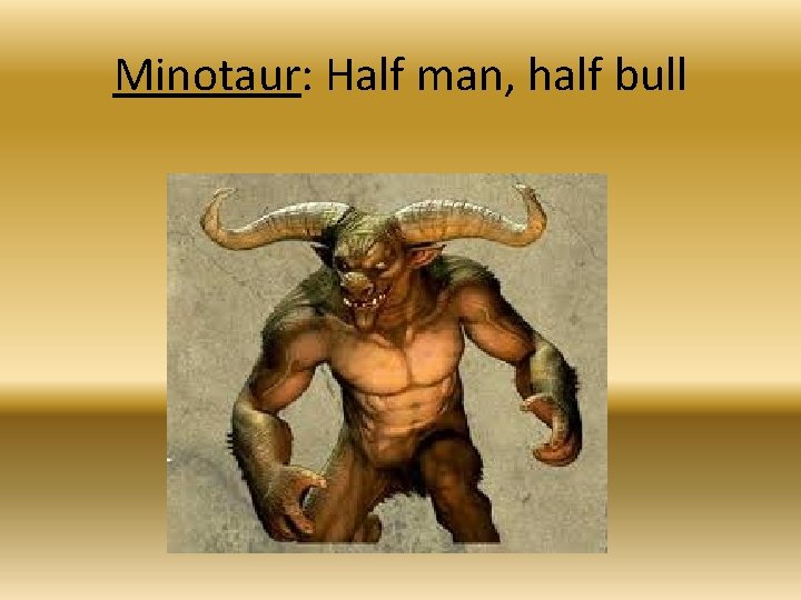 Minotaur: Half man, half bull 