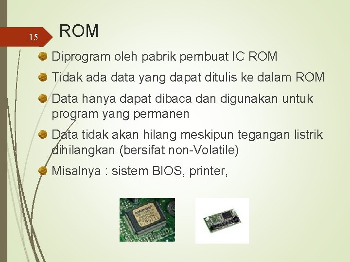 15 ROM Diprogram oleh pabrik pembuat IC ROM Tidak ada data yang dapat ditulis