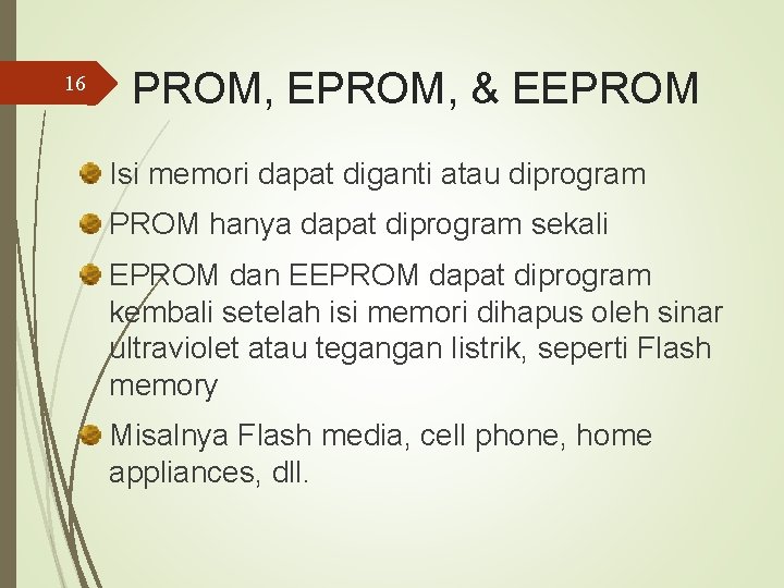 16 PROM, EPROM, & EEPROM Isi memori dapat diganti atau diprogram PROM hanya dapat