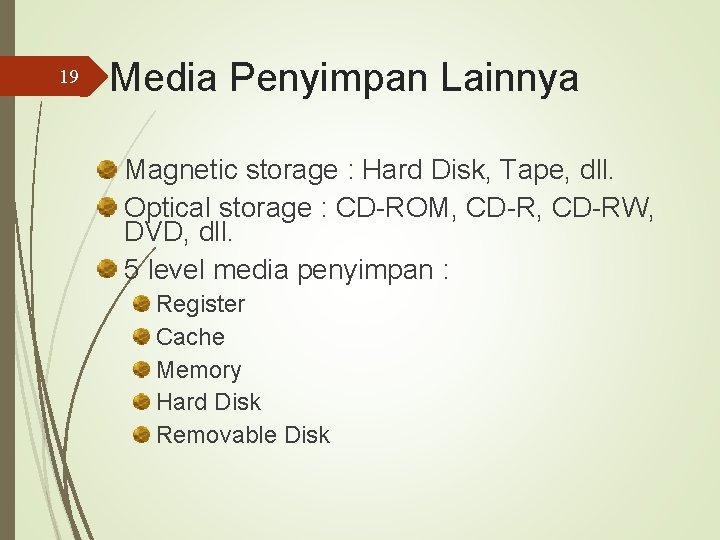 19 Media Penyimpan Lainnya Magnetic storage : Hard Disk, Tape, dll. Optical storage :
