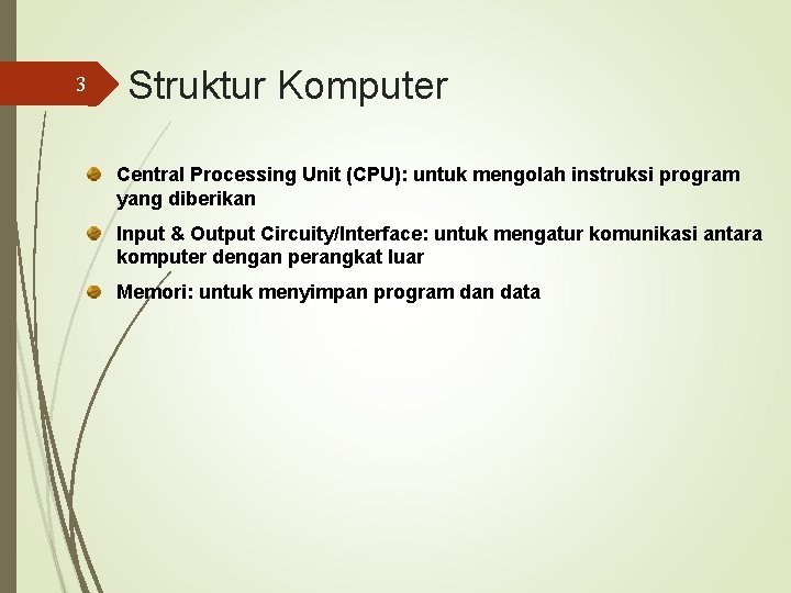 3 Struktur Komputer Central Processing Unit (CPU): untuk mengolah instruksi program yang diberikan Input