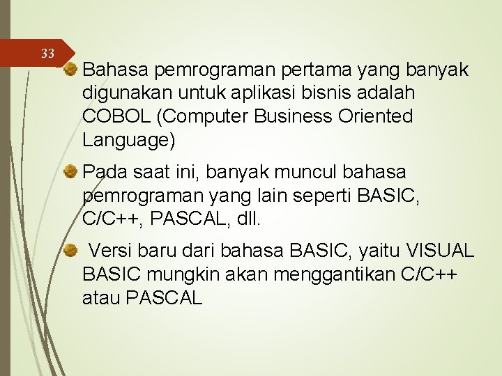 33 Bahasa pemrograman pertama yang banyak digunakan untuk aplikasi bisnis adalah COBOL (Computer Business