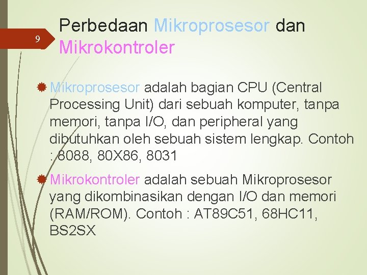 9 Perbedaan Mikroprosesor dan Mikrokontroler ® Mikroprosesor adalah bagian CPU (Central Processing Unit) dari