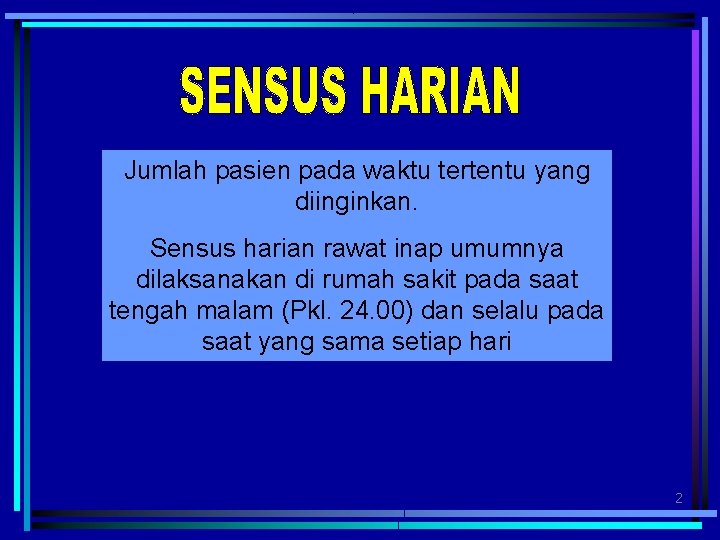 Jumlah pasien pada waktu tertentu yang diinginkan. Sensus harian rawat inap umumnya dilaksanakan di