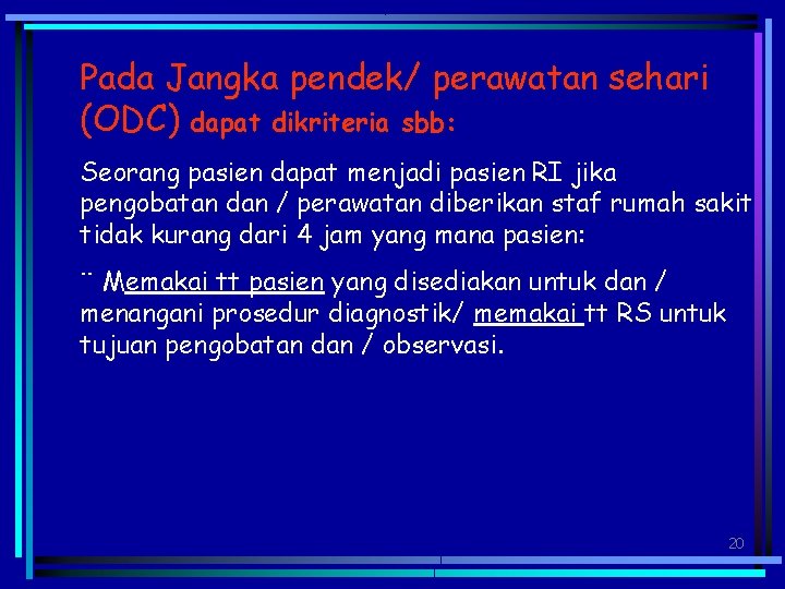 Pada Jangka pendek/ perawatan sehari (ODC) dapat dikriteria sbb: Seorang pasien dapat menjadi pasien