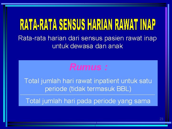 Rata-rata harian dari sensus pasien rawat inap untuk dewasa dan anak Rumus : Total