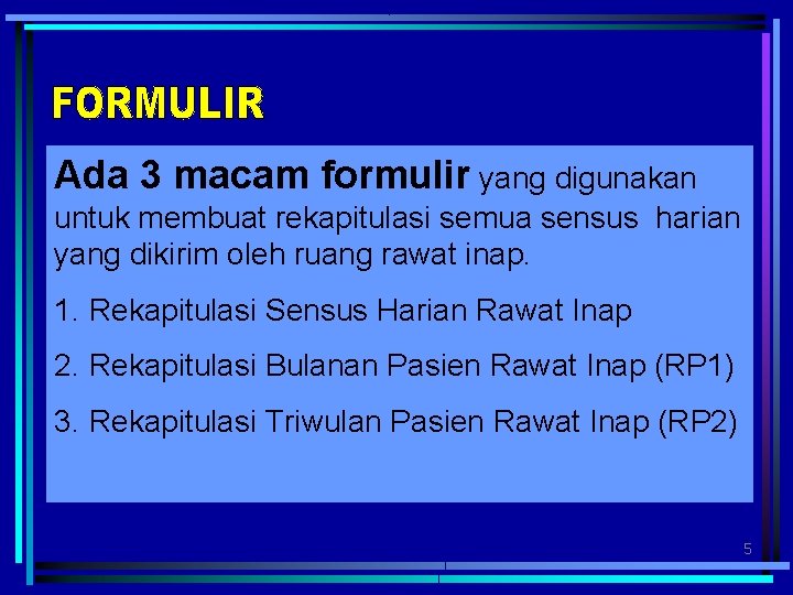 Ada 3 macam formulir yang digunakan untuk membuat rekapitulasi semua sensus harian yang dikirim