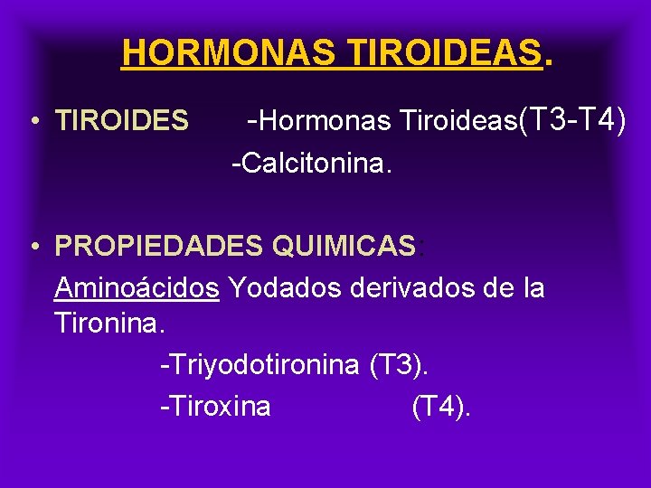 HORMONAS TIROIDEAS. • TIROIDES -Hormonas Tiroideas(T 3 -T 4) -Calcitonina. • PROPIEDADES QUIMICAS: Aminoácidos