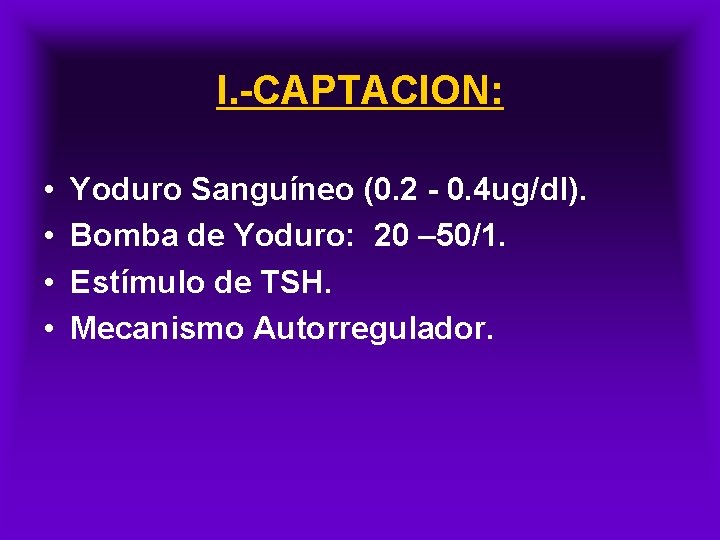 I. -CAPTACION: • • Yoduro Sanguíneo (0. 2 - 0. 4 ug/dl). Bomba de