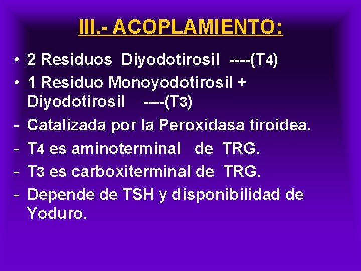 III. - ACOPLAMIENTO: • 2 Residuos Diyodotirosil ----(T 4) • 1 Residuo Monoyodotirosil +