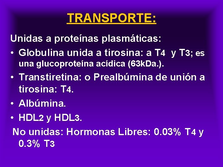 TRANSPORTE: Unidas a proteínas plasmáticas: • Globulina unida a tirosina: a T 4 y