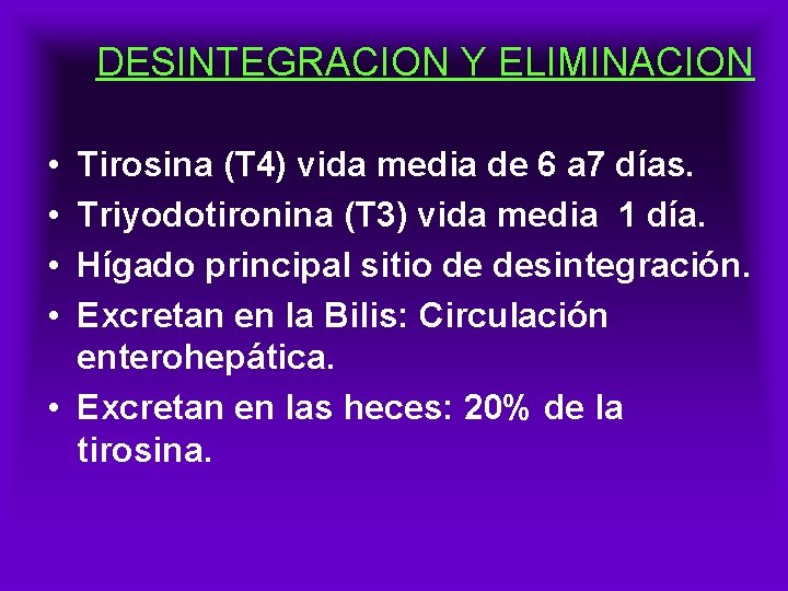 DESINTEGRACION Y ELIMINACION • • Tirosina (T 4) vida media de 6 a 7