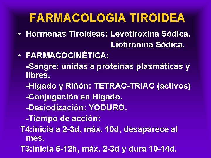 FARMACOLOGIA TIROIDEA • Hormonas Tiroideas: Levotiroxina Sódica. Liotironina Sódica. • FARMACOCINÉTICA: -Sangre: unidas a