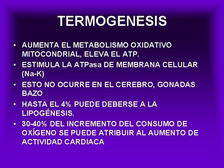 TERMOGENESIS • AUMENTA EL METABOLISMO OXIDATIVO MITOCONDRIAL, ELEVA EL ATP. • ESTIMULA LA ATPasa