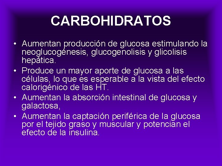 CARBOHIDRATOS • Aumentan producción de glucosa estimulando la neoglucogénesis, glucogenolisis y glicolisis hepática. •