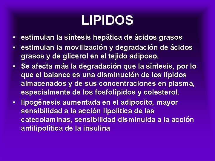 LIPIDOS • estimulan la síntesis hepática de ácidos grasos • estimulan la movilización y