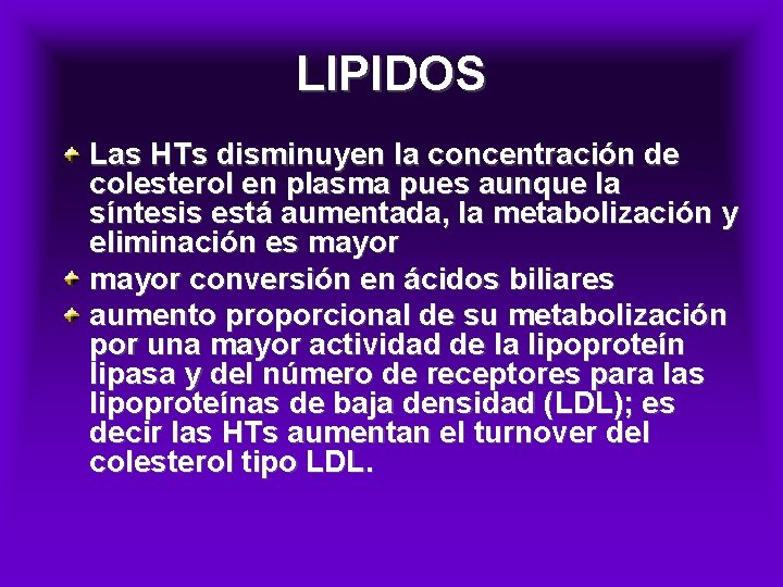 LIPIDOS Las HTs disminuyen la concentración de colesterol en plasma pues aunque la síntesis