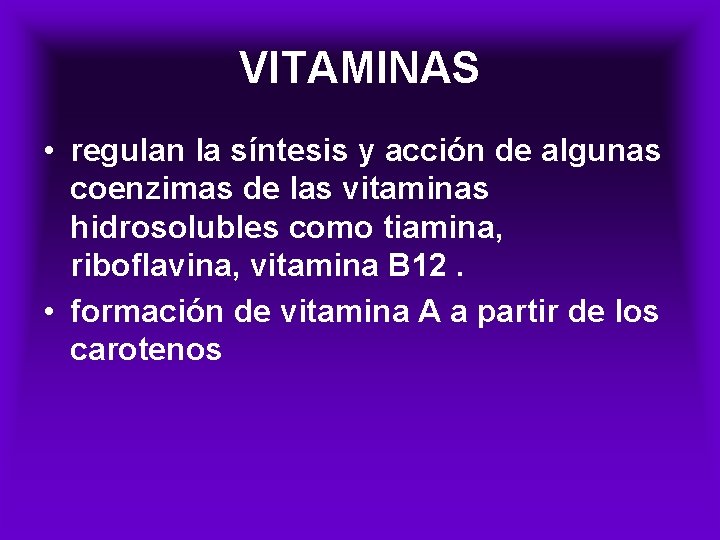 VITAMINAS • regulan la síntesis y acción de algunas coenzimas de las vitaminas hidrosolubles