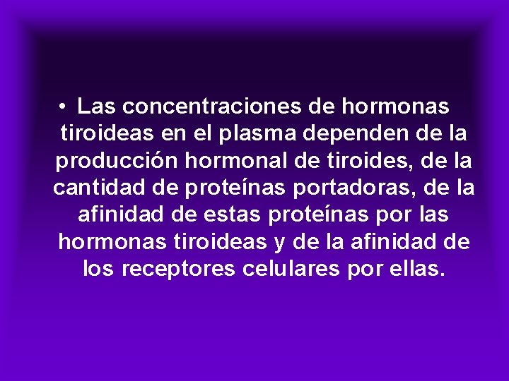  • Las concentraciones de hormonas tiroideas en el plasma dependen de la producción