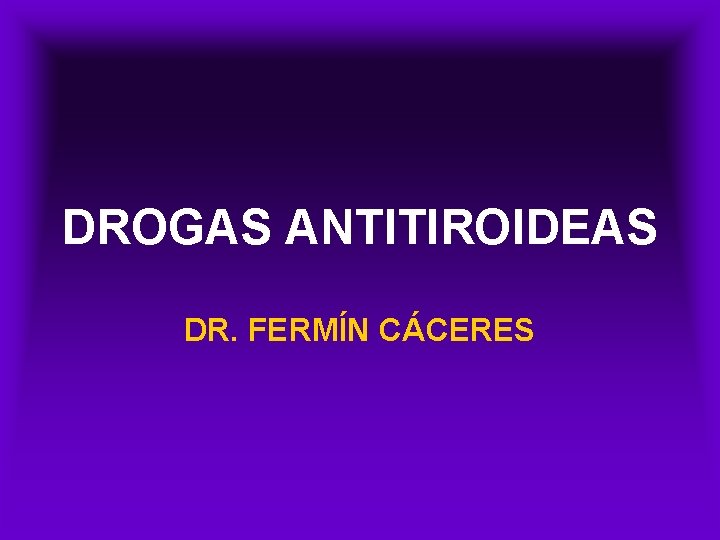 DROGAS ANTITIROIDEAS DR. FERMÍN CÁCERES 