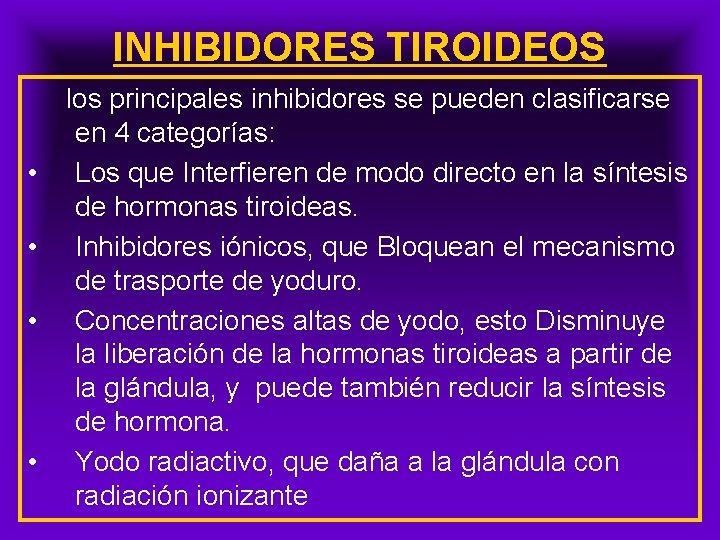 INHIBIDORES TIROIDEOS • • los principales inhibidores se pueden clasificarse en 4 categorías: Los