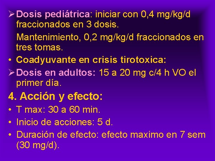 Ø Dosis pediátrica: iniciar con 0, 4 mg/kg/d fraccionados en 3 dosis. Mantenimiento, 0,