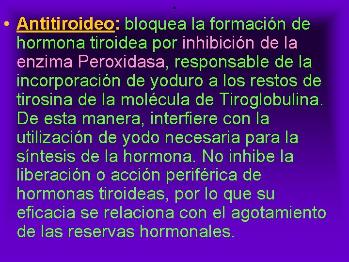 . • Antitiroideo: bloquea la formación de hormona tiroidea por inhibición de la enzima