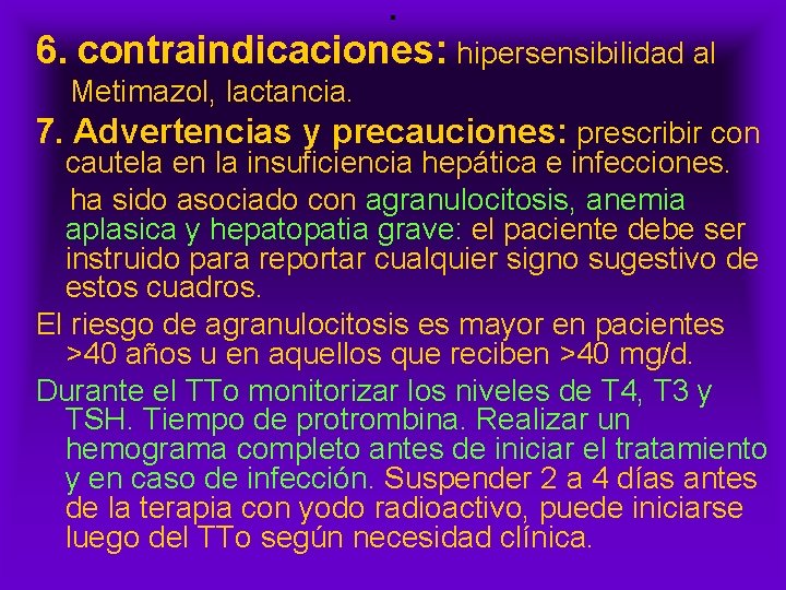 . 6. contraindicaciones: hipersensibilidad al Metimazol, lactancia. 7. Advertencias y precauciones: prescribir con cautela