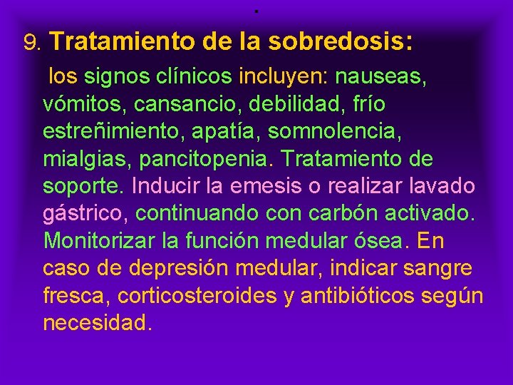 . 9. Tratamiento de la sobredosis: los signos clínicos incluyen: nauseas, vómitos, cansancio, debilidad,