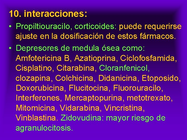 10. interacciones: • Propiltiouracilo, corticoides: puede requerirse ajuste en la dosificación de estos fármacos.