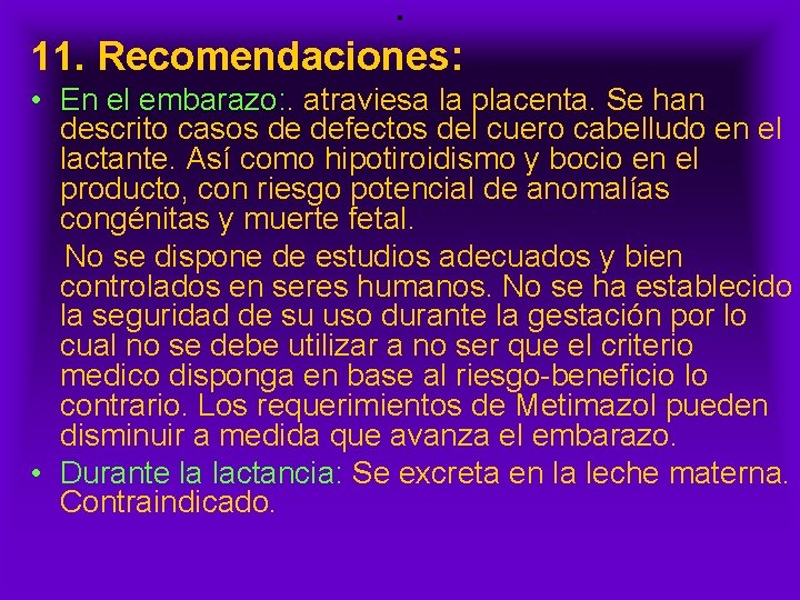 . 11. Recomendaciones: • En el embarazo: . atraviesa la placenta. Se han descrito